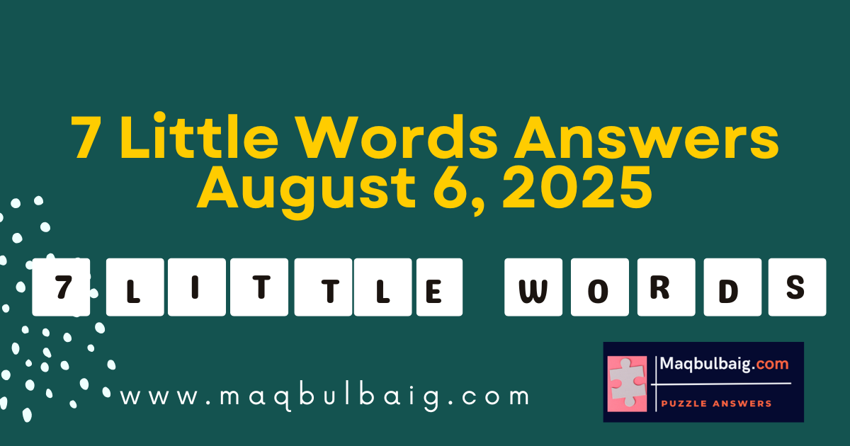 7 little words August 6 2025 Answers